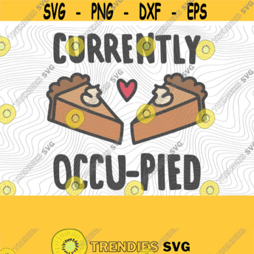 Currently Occu pied PNG Print File Sublimation Pumpkin Pie Turkey Day Thanksgiving Dinner Thanksgiving Pie Pie Day Thanksgiving Puns Design 383