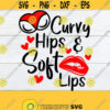 Curvy Hips And Soft lips. Sexy woman. Self Confident Self Love Im A Sexy Woman Thick WOman Thick GirlSVG Lips svg. Sexy svg. Sexy. Design 507