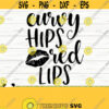 Curvy Hips Red Lips Funny Quote Funny Mom Svg Adult Humor Svg Southern Svg Mama Svg Mom Life Svg Woman Svg Sassy Svg Funny Shirt Svg Design 474