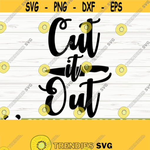 Cut It Out Funny Kitchen Svg Kitchen Quote Svg Mom Svg Chef Svg Cooking Svg Baking Svg Kitchen Sign Svg Kitchen Decor Svg Cricut Svg Design 622