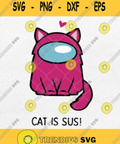 Cute Cat Astronaut Among Us Cat Is Sus Svg Png Silhouette Cricut File Dxf Eps Svg Cut Files Svg