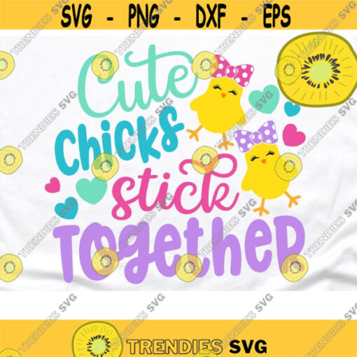 Cute Chicks Stick Together Svg Easter Chick Svg Easter Bunny Rabbit Svg Easter Girl Shirt Easter Baby Sisters Svg Design 756 .jpg