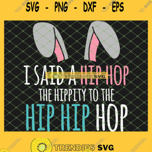Cute Easter Bunny I Said A Hip Hop Hippity To The Hip Hip Hop Funny SVG PNG DXF EPS 1