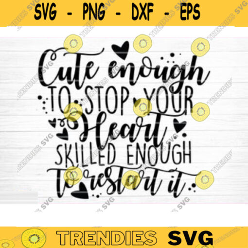 Cute Enough To Stop Your Heart Skilled Enough To Restart It Svg File Printable Vector Clipart Funny Nurse Quote Svg Nurse Life Svg Decal Design 226 copy