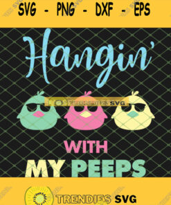 Cute Hanging With My Peeps Happy Easter Day Svg Png Dxf Eps 1 Svg Cut Files Svg Clipart Silhouet