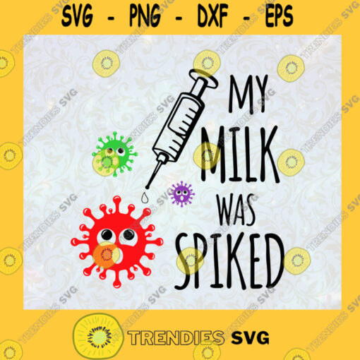 Cute My Milk Was Spiked Gift for Breastfed Baby Milk Vaccine for Kids Syringe Covid 19 SVG Digital Files Cut Files For Cricut Instant Download Vector Download Print Files