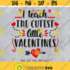 Cute Teacher Love svg I Teach The Cutest Little Valentines svg School Valentine svg Valentines day svg Teacher Valentines shirt design Design 202