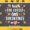 Cute Teacher Love svg I Teach The Cutest Little Valentines svg School Valentine svg Valentines day svg Teacher Valentines shirt design Design 280