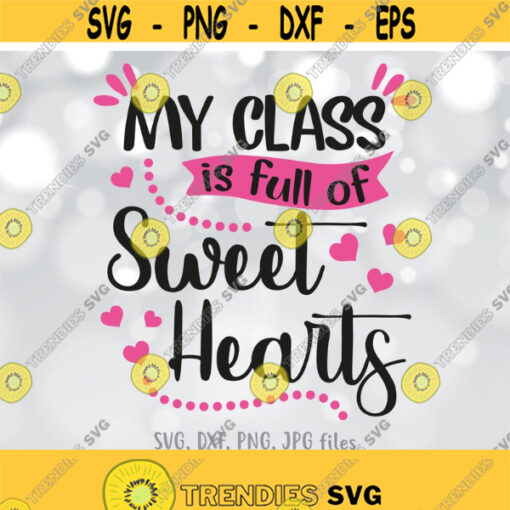 Cute Teacher Love svg My Class is Full of Sweat Hearts svg School Valentine svg Valentines day svg Teacher Valentines shirt design Design 1377