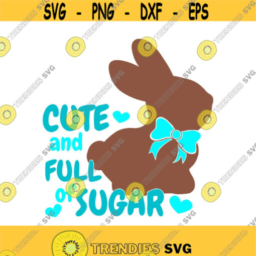 Cute and full of sugar svg easter bunny svg easter svg happy easter svg png dxf Cutting files Cricut Cute svg designs print for t shirt blue Design 250