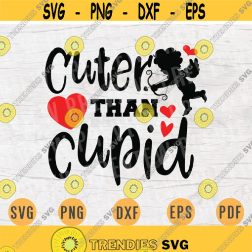Cuter Than Cupid Valentines Day Svg File Cricut Cut Files Valentines Day Quotes Digital INSTANT DOWNLOAD File Svg Iron Shirt n781 Design 558.jpg