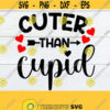 Cuter Than Cupid Valentines Day Valentines Day SVG Kids Valentines day Instant Download Cut File SVG Print and Cut Iron On Design 1106