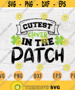 Cutest Clover In The Patch St Patricks Day Svg Cricut Cut Files St Patricks Day Decor INSTANT DOWNLOAD Svgs Cameo File Iron On Shirt n303 Design 242.jpg