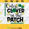 Cutest Clover In The patch Cute St. Patricks Day St. Patricks Day Kids St. Patricks Day St. patricks Day SVG Cut File svg dxfpng Design 619
