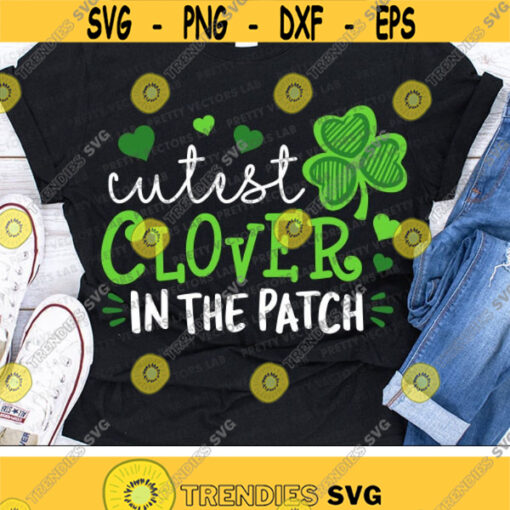 Cutest Clover in the Patch Svg St. Patricks Day Svg Dxf Eps Png Funny Quote Kids Cut Files Lucky Svg Baby Clipart Silhouette Cricut Design 1882 .jpg