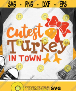 Cutest Turkey in Town Svg, Girls Thanksgiving Svg Dxf Eps Png, Girl Turkey Cut Files, Funny Kids Quote, Newborn Baby Svg, Silhouette, Cricut Design -1118