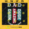 D.a.D Darn Amazing Dude SVG Fathers Day Digital Files Cut Files For Cricut Instant Download Vector Download Print Files