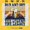 DAD AND SON THE LEGEND THE LEGACY AND PARTNERS IN BEER SVG Fathers Day Idea for Perfect Gift Gift for Dad Digital Files Cut Files For Cricut Instant Download Vector Download Print Files