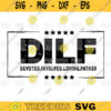 DILF Devoted Involved Loving Father svg png digital file 444