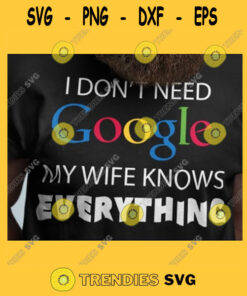 DONT NEED GOOGLE I dont need google my wife know everything Design Svg Pdf Eps Dxf Png Jpg