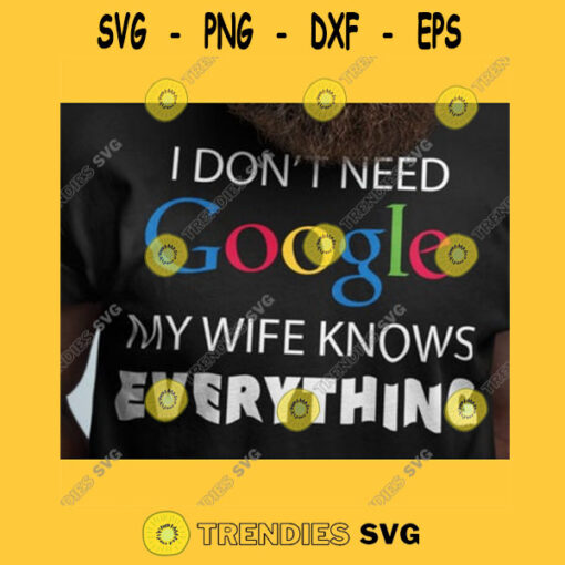 DONT NEED GOOGLE I dont need google my wife know everything Design Svg Pdf Eps Dxf Png Jpg