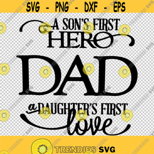Dad A Sons First Hero A Daughters First Love SVG PNG EPS File For Cricut Silhouette Cut Files Vector Digital File