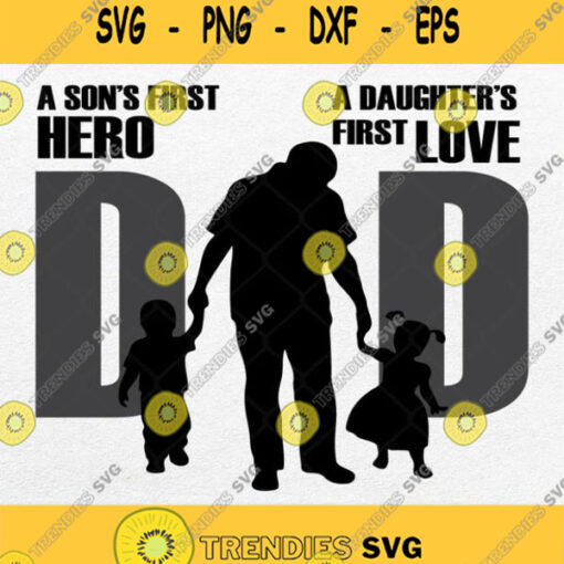 Dad A Sons First Hero A Daughters First Love Svg Png Dxf Eps