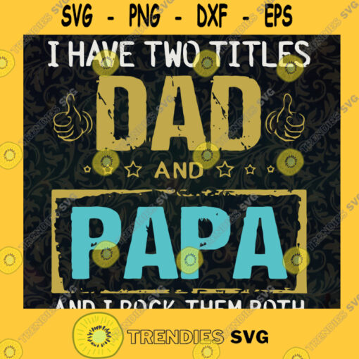 Dad And Papa Svg I Rock Them Both Svg Love Them Most Svg Father And Son Svg