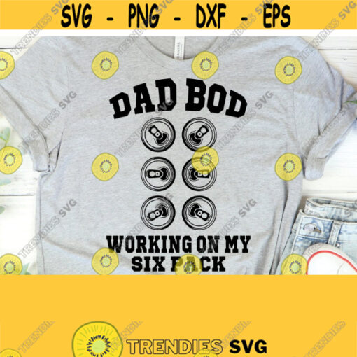 Dad Bod Working On My Six Pack SVG Png Dad Bod Png Fathers Day Gifts Sublimation Downloads Cricut Cut Files SVG Design 127