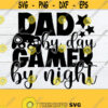 Dad By Day Gamer By Night Fathers Day Gamer Dad Funny Fathers Day Cute Fathers Day Fathers Day svg Gaming Dad Cut File SVG Design 916