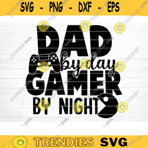 Dad By Day Gamer By Night Svg File Vector Printable Clipart Dad Funny Quote Svg Father Funny Sayings Dad Life Svg Dad Shirt Print Design 189 copy