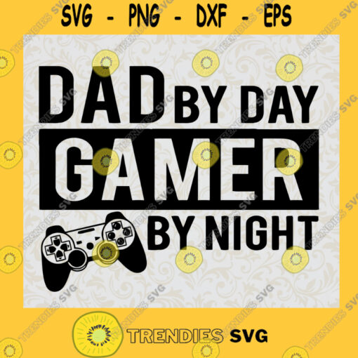 Dad By Day Svg Gamer By Night Svg Gamer Dad Svg Happy Fathers Day Svg