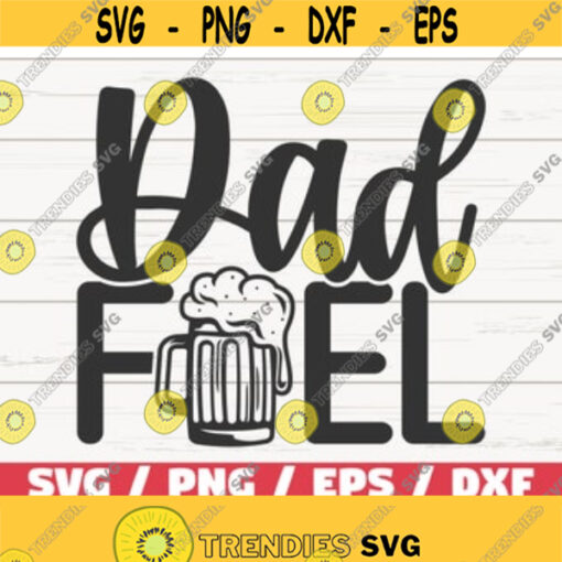 Dad Fuel SVG Cut File Cricut Commercial use Instant Download Dad Life SVG Funny Dad SVG Fathers Day Design 449