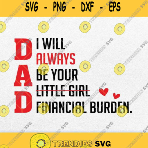 Dad I Will Always Be Your Little Girl Financial Burden Svg Png
