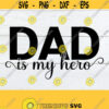 Dad Is My Hero My Dad Is My Hero Fathers Day Hero Dad Dad svg Cute Fathers Day Fathers Day svg Cut File Digital Image Cut FIle Design 1053