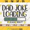 Dad Joke Loading SVG Cut File Cricut Commercial use Instant Download Fathers Day SVG Funny Dad Shirt Design 678