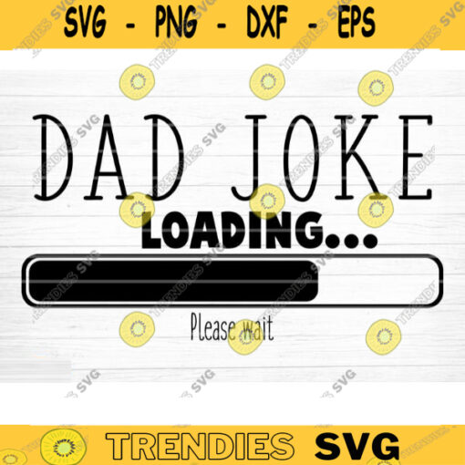 Dad Joke Loading Svg File Dad Joke Vector Printable Clipart Dad Funny Quote Svg Father Funny Sayings Dad Life Svg Dad Gift Design 609 copy