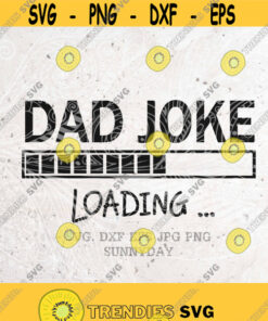 Dad Joke Loading Svgpapa Svgdad Svgdxf Silhouette Print Vinyl Cricut Cutting Svg T Shirt Designfathers Daybirthday Gift For Dads Design 390 Cut Files Svg Clipart Silh