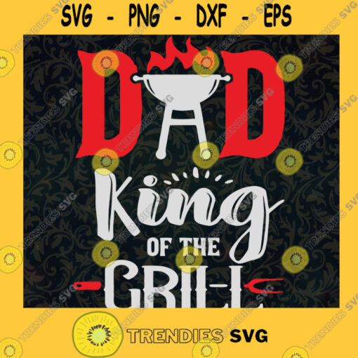 Dad King Of The Grill Svg Daddy And Party Svg BBQ Party Svg Dad Cooker Svg