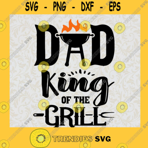 Dad King Of The Grill Svg Daddy And Party Svg BBQ Party Svg Friend Garden Svg