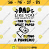 Dad Like You Are Harder To Find Than Toilet Paper During A Pandemic Svg Png