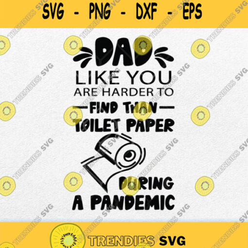 Dad Like You Are Harder To Find Than Toilet Paper During A Pandemic Svg Png