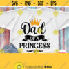 Dad Of A Princess Svg Birthday Girls Dad Shirt Svg Baby Shower Father Of A Princess Daddy Shirt Svg for Cricut Silhouette Heat Press Design 660