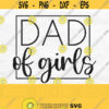 Dad Of Girls Svg Dad Of Girls Png Girl Dad Svg Girl Dad Png Girl Dad Shirt Svg Girl Dad Cut File Fathers Day Svg Design 475