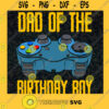 Dad Of The Birthday Boy Svg Gamer Dad Svg Best Player Ever Svg Daddy Svg