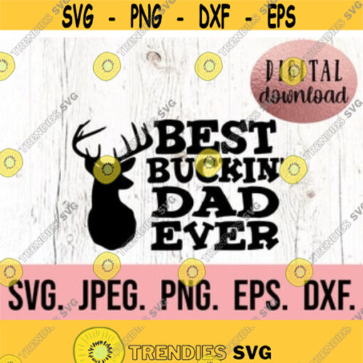Dad SVG Best Buckin Dad Design Fathers Day SVG Fathers Day Shirt Funny Dad png Cricut File Papa Shirt SVG Hunting Dad Tee svg Design 327