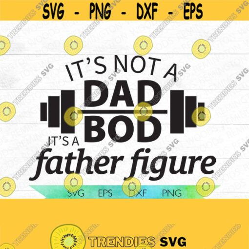 Dad SVG Its not a dad bod Its a father figure fathers day SVG DIY gifts for dad Rocking the dad bod Dad to be New dad Design 28