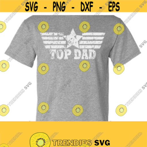 Dad SVG Top Dad Svg Distressed Dad Svg Dad T Shirt Svg Svg DXF EPS Png Jpeg Ai and Pdf