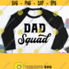 Dad Squad Shirt Svg Svg Design for Family Baby Children Wife Shirt Svg Fathers Day Shirt Svg Cricut Silhouette Iron on Heat Press Design 945