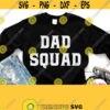 Dad Squad Svg Dad Squad Shirt Svg Family Baby Kids Children Wife Shirt Svg Fathers Day Shirt Svg Cricut Silhouette Heat Press Png Design 574